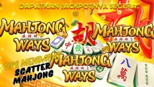 Tips mendapat scatter mahjong, dapatkan jackpotnya segerah